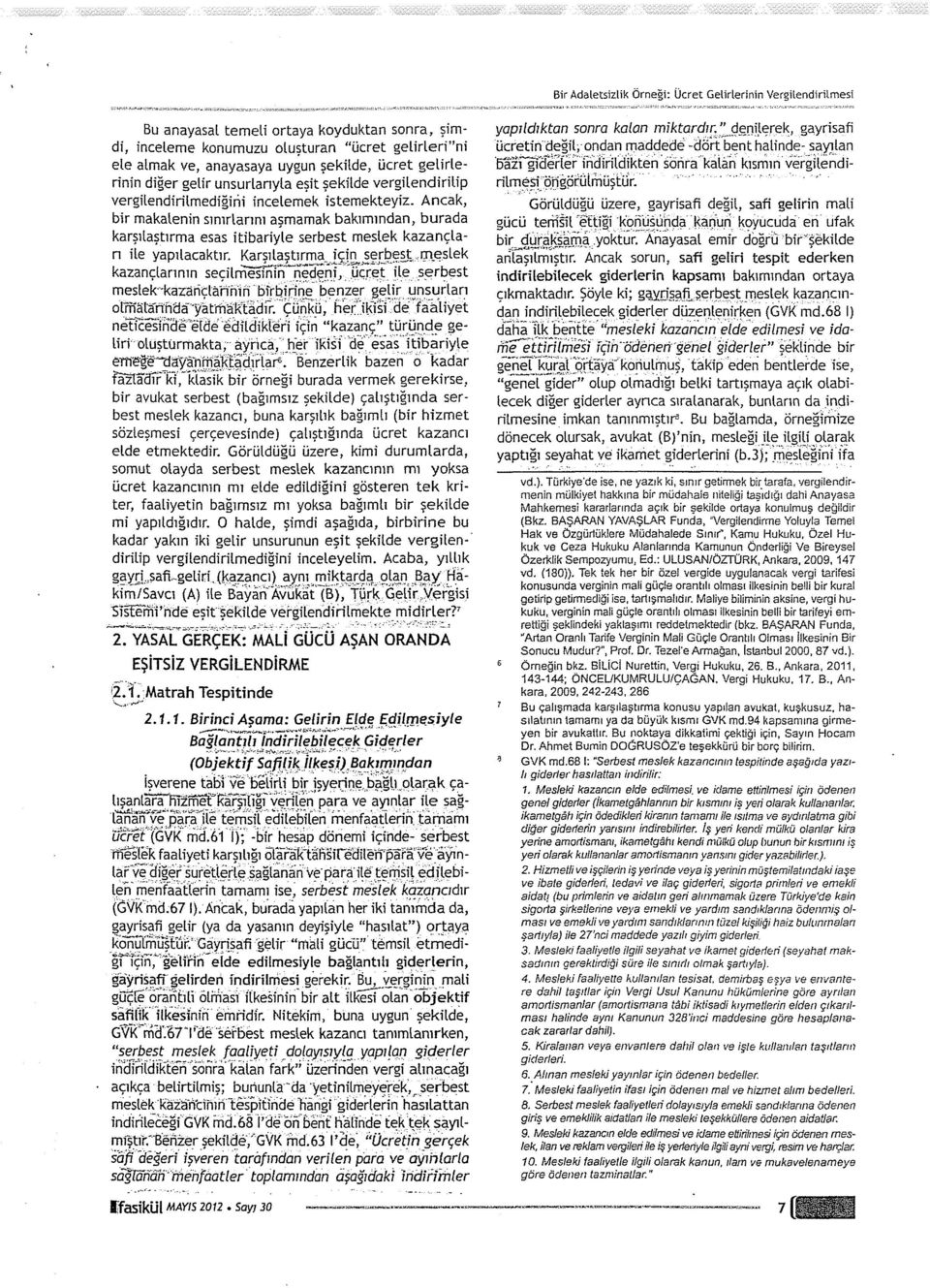 Karşılaştırma._igr^jer_be^..,me.slek kazançlarının seçıurn^sinîn^nedeni, ücret ile serbest meslek--kazançlarının birbirine' benzer gelir unsurları offîâtafîhüâyatrhikiâdk.