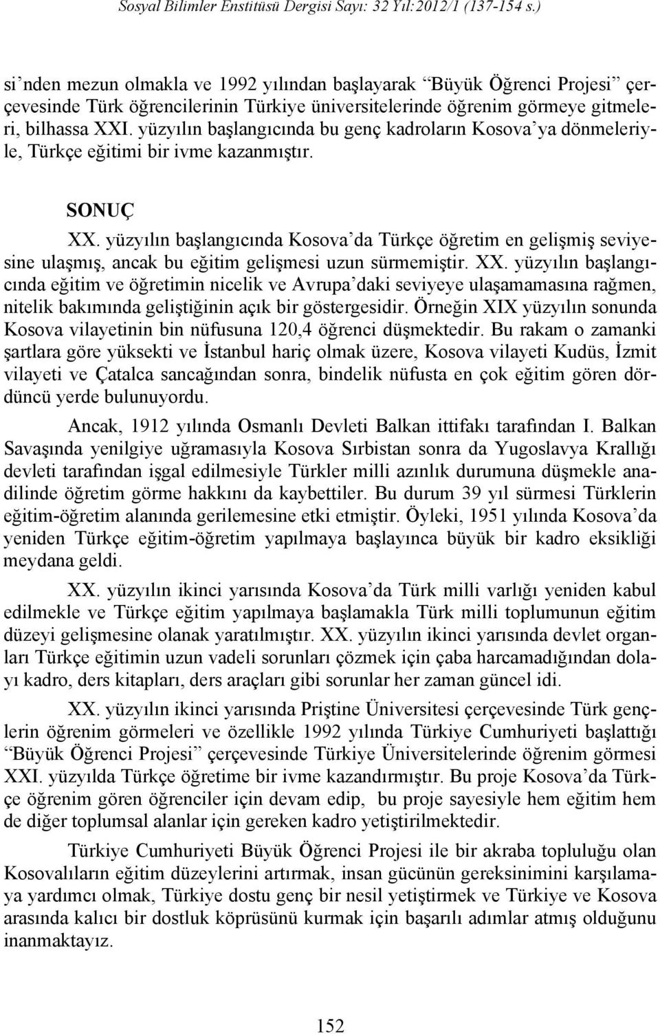 Bırvenik, N. (2004). Kosova da Türkçe Yükseköğretim 1988 e Kadar. Yayımlanmamış Bitirme Ödevi. Priştine Üniversitesi, Filoloji Fakültesi, Türk Dili ve Edebiyatı Bölümü, Priştine. Hafız, T. (1990).