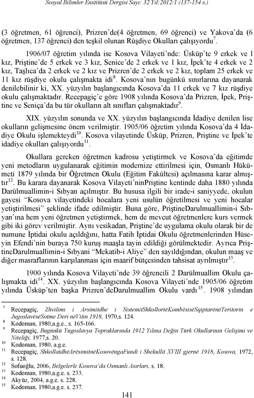 de 2 erkek ve 2 kız, toplam 25 erkek ve 11 kız rüşdiye okulu çalışmakta idi 8. Kosova nın bugünkü sınırlarına dayanarak denilebilinir ki, XX.