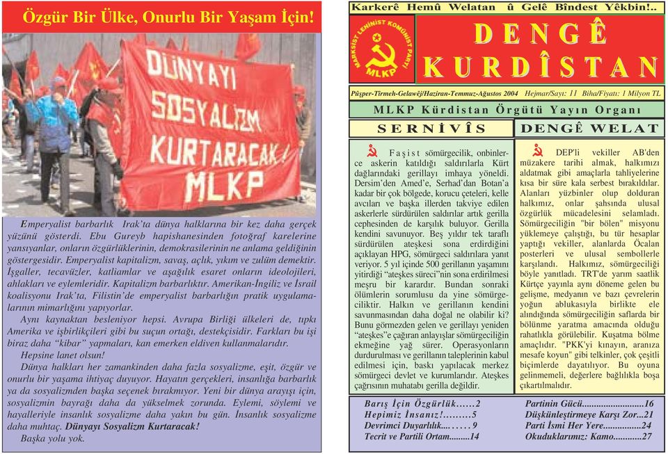 dünya halklar na bir kez daha gerçek yüzünü gösterdi. Ebu Gureyb hapishanesinden foto raf karelerine yans yanlar, onlar n özgürlüklerinin, demokrasilerinin ne anlama geldi inin göstergesidir.