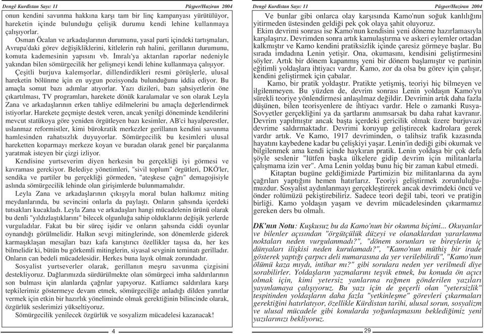 mral 'ya aktar lan raporlar nedeniyle yak ndan bilen sömürgecilik her geliflmeyi kendi lehine kullanmaya çal fl yor.