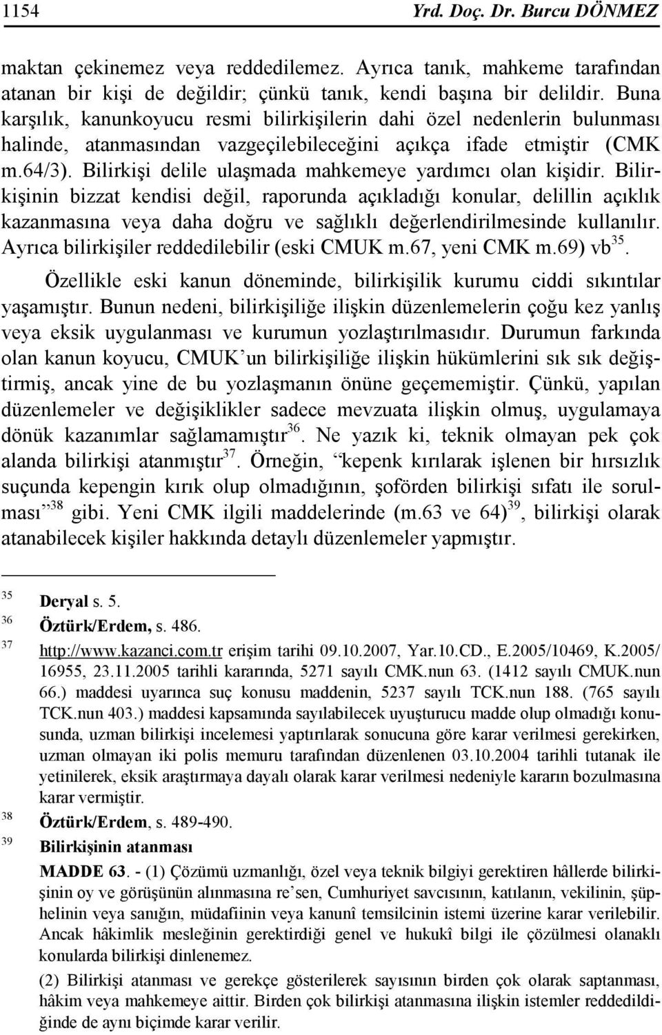 Bilirkişi delile ulaşmada mahkemeye yardımcı olan kişidir.