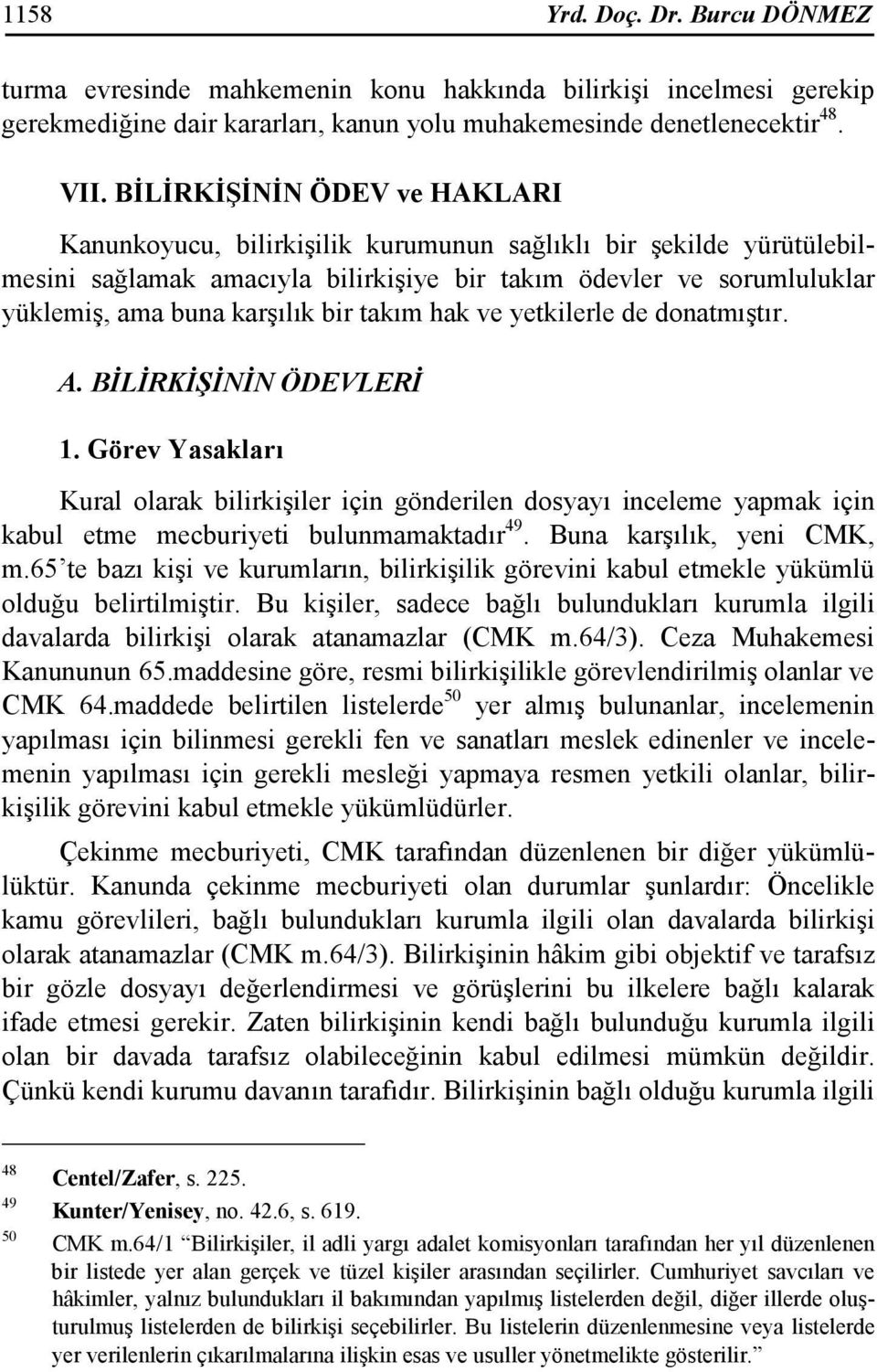 bir takım hak ve yetkilerle de donatmıştır. A. BĐLĐRKĐŞĐNĐN ÖDEVLERĐ 1.