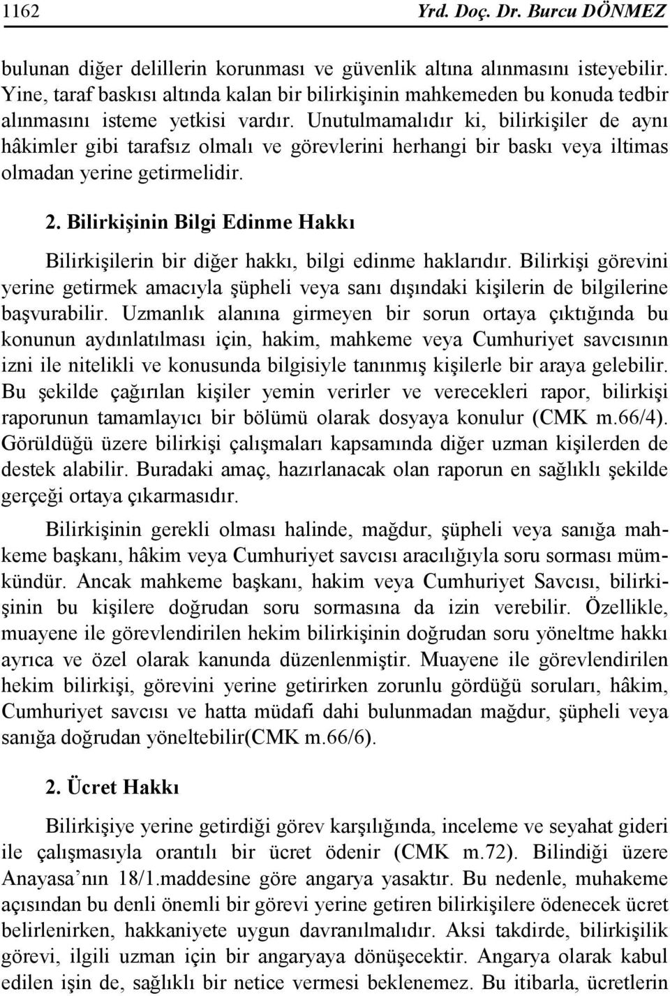 Unutulmamalıdır ki, bilirkişiler de aynı hâkimler gibi tarafsız olmalı ve görevlerini herhangi bir baskı veya iltimas olmadan yerine getirmelidir. 2.