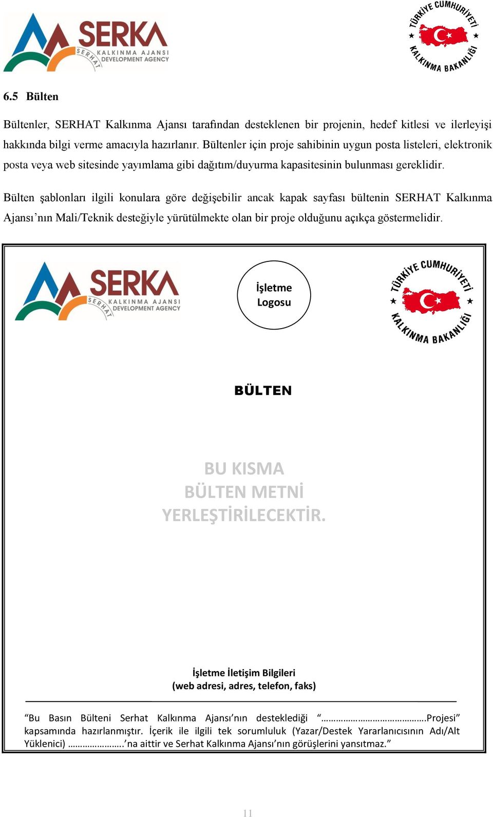 Bülten şablonları ilgili konulara göre değişebilir ancak kapak sayfası bültenin SERHAT Kalkınma Ajansı nın Mali/Teknik desteğiyle yürütülmekte olan bir proje olduğunu açıkça göstermelidir.