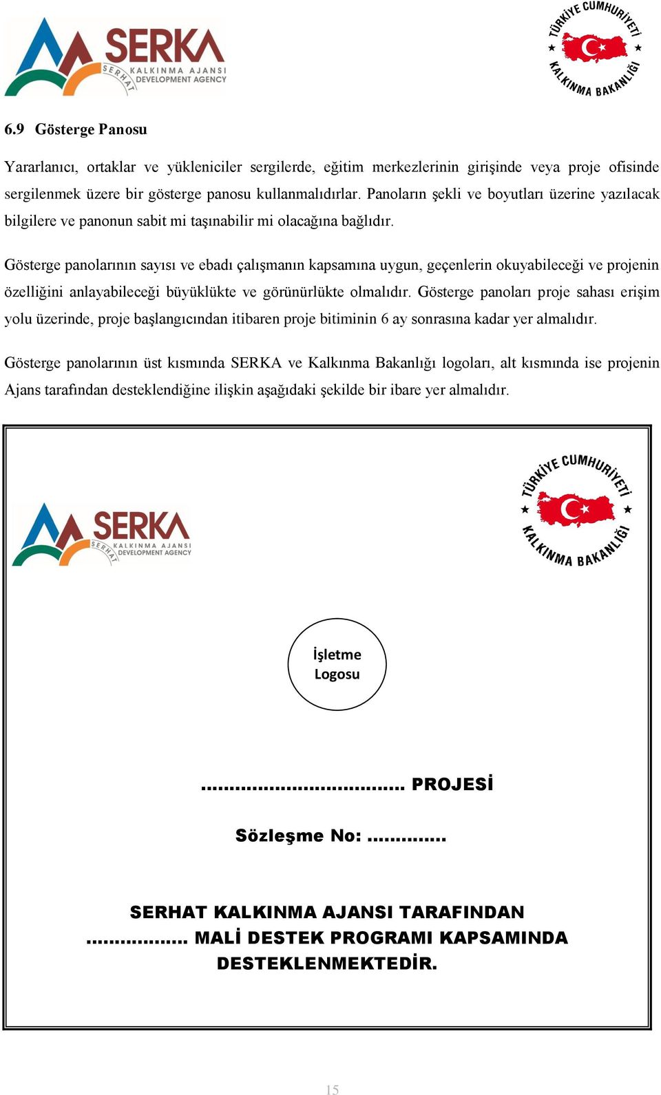 Gösterge panolarının sayısı ve ebadı çalışmanın kapsamına uygun, geçenlerin okuyabileceği ve projenin özelliğini anlayabileceği büyüklükte ve görünürlükte olmalıdır.