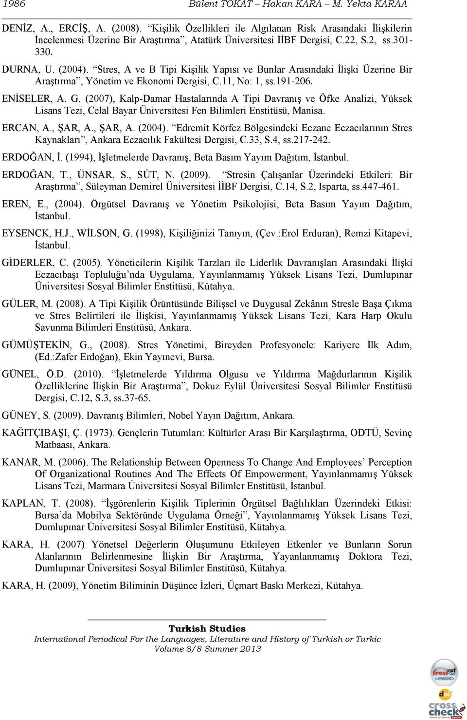 Stres, A ve B Tipi Kişilik Yapısı ve Bunlar Arasındaki İlişki Üzerine Bir Araştırma, Yönetim ve Ekonomi Dergisi, C.11, No: 1, ss.191-206. ENİSELER, A. G.