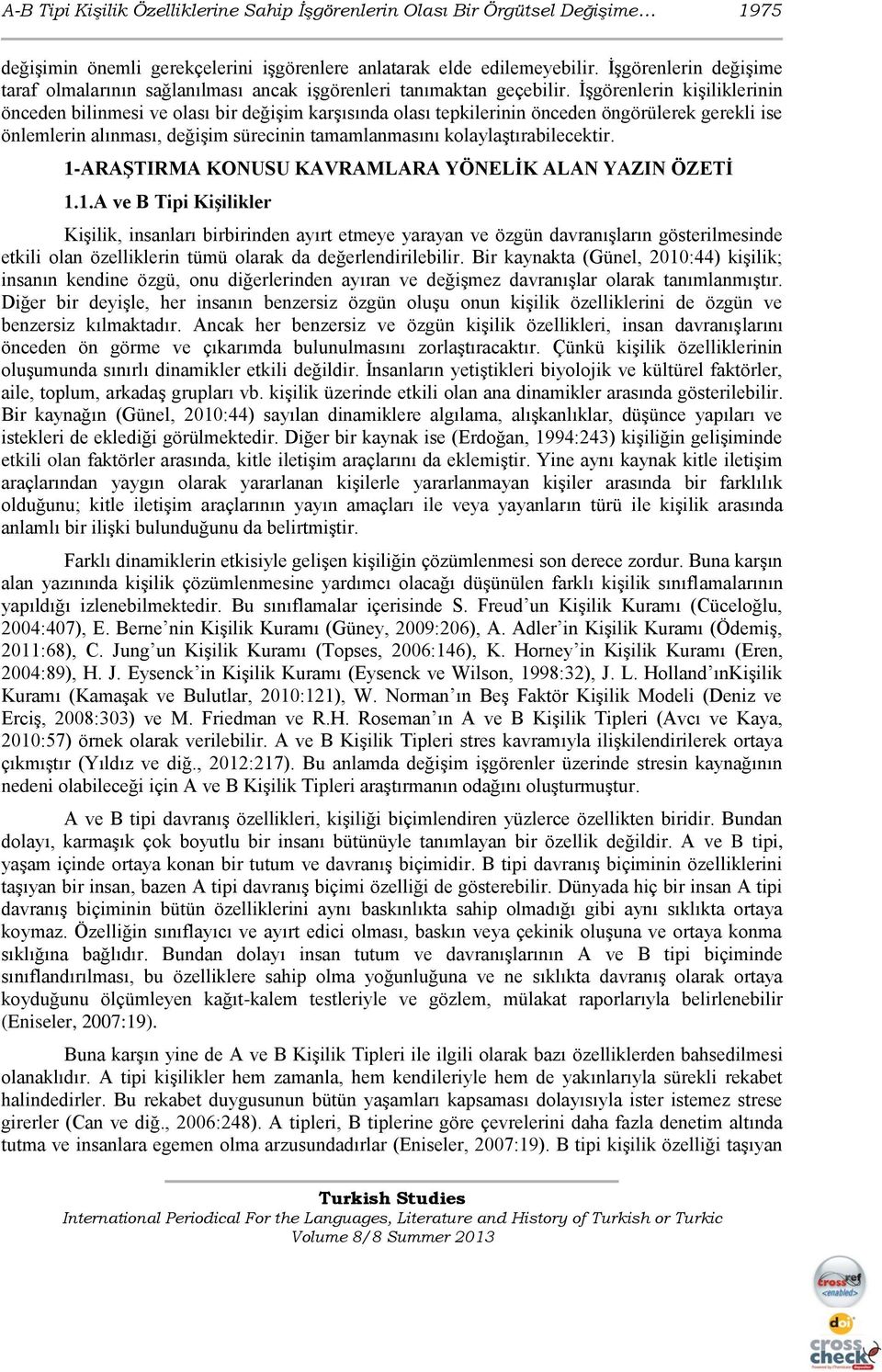 İşgörenlerin kişiliklerinin önceden bilinmesi ve olası bir değişim karşısında olası tepkilerinin önceden öngörülerek gerekli ise önlemlerin alınması, değişim sürecinin tamamlanmasını