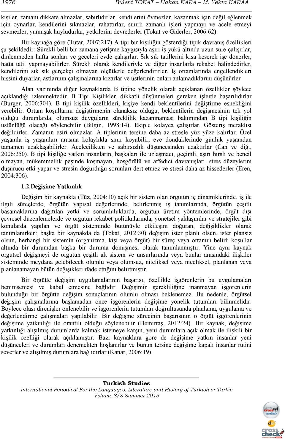 acele etmeyi sevmezler, yumuşak huyludurlar, yetkilerini devrederler (Tokat ve Giderler, 2006:62).