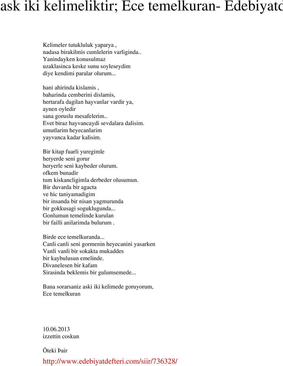 .. hani ahirinda kislamis, baharinda cemberini dislamis, hertarafa dagilan hayvanlar vardir ya, aynen oyledir sana goruslu mesafelerim.. Evet biraz hayvancaydi sevdalara dalisim.