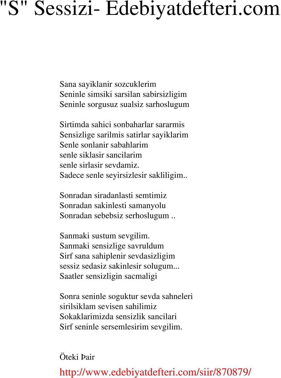 sonlanir sabahlarim senle siklasir sancilarim senle sirlasir sevdamiz. Sadece senle seyirsizlesir sakliligim.