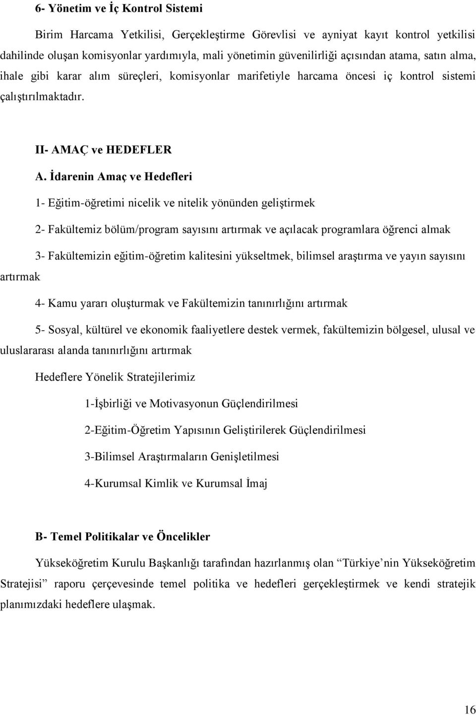 İdarenin Amaç ve Hedefleri 1- Eğitim-öğretimi nicelik ve nitelik yönünden geliştirmek 2- Fakültemiz bölüm/program sayısını artırmak ve açılacak programlara öğrenci almak 3- Fakültemizin