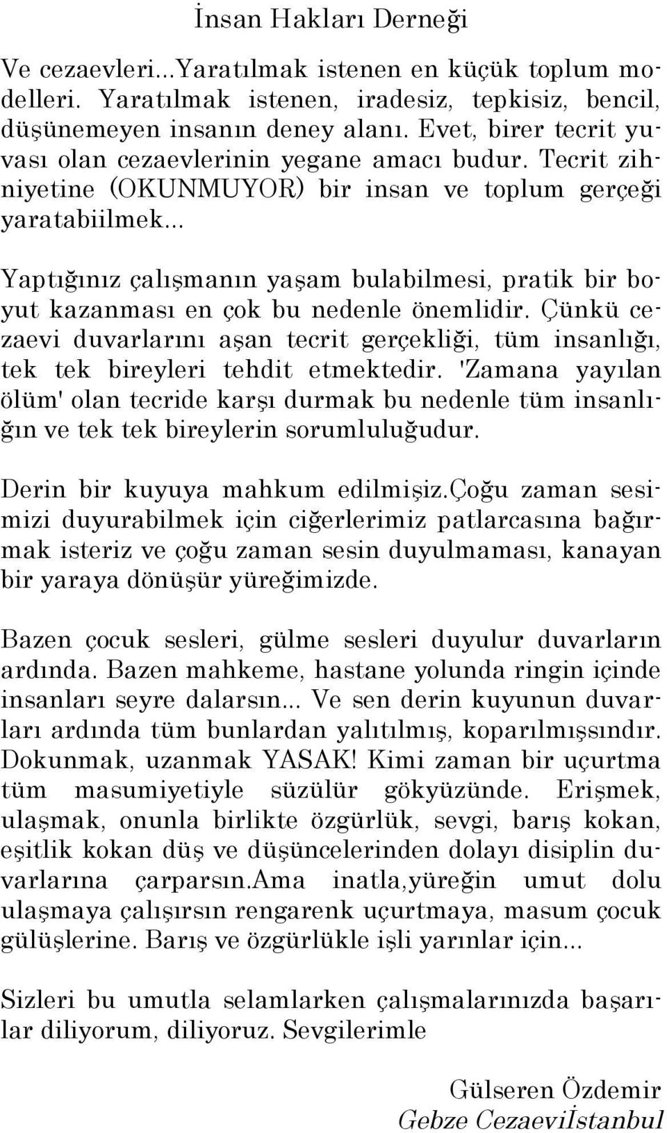 .. Yaptığınız çalışmanın yaşam bulabilmesi, pratik bir boyut kazanması en çok bu nedenle önemlidir.