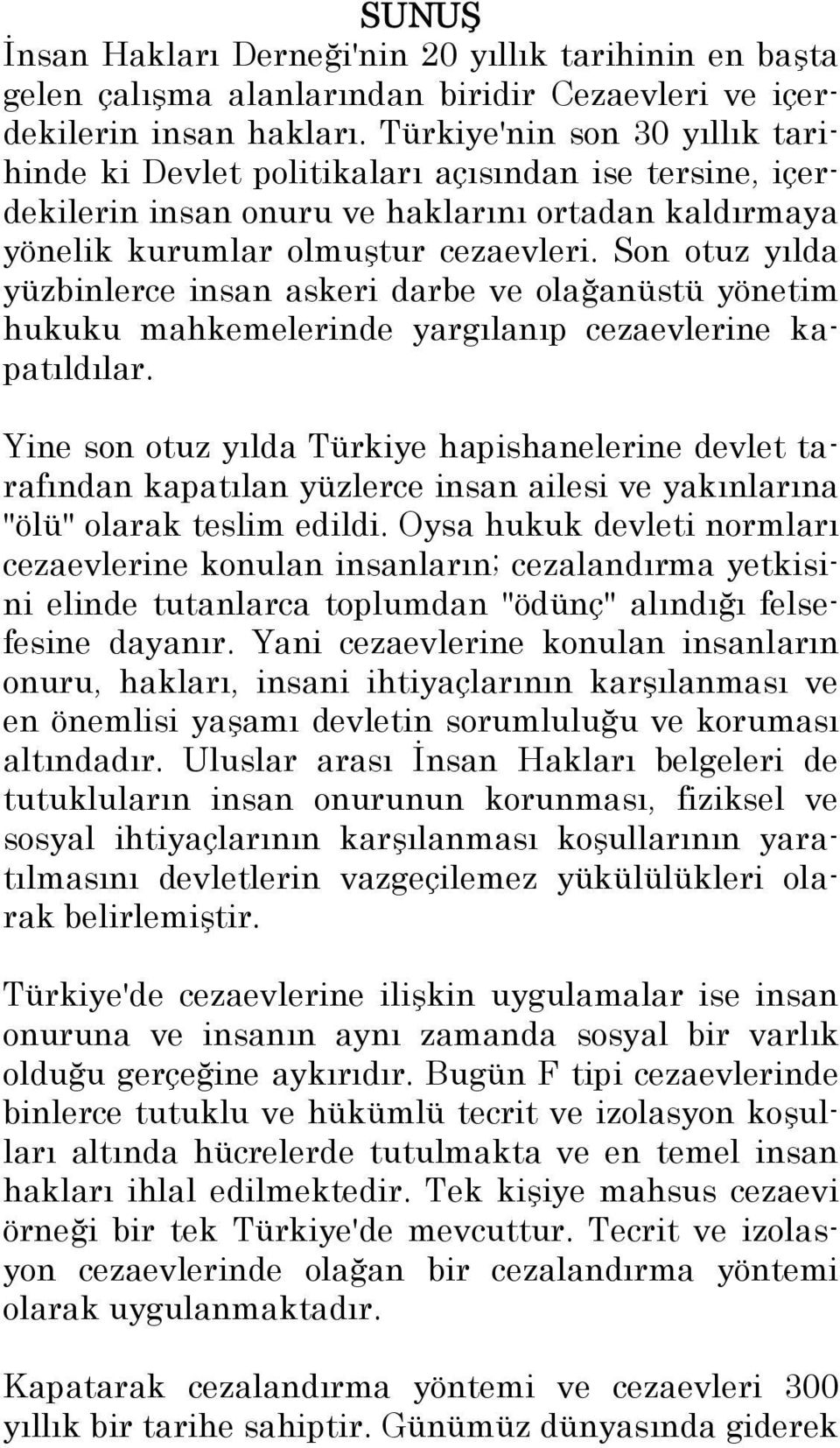 Son otuz yılda yüzbinlerce insan askeri darbe ve olağanüstü yönetim hukuku mahkemelerinde yargılanıp cezaevlerine kapatıldılar.