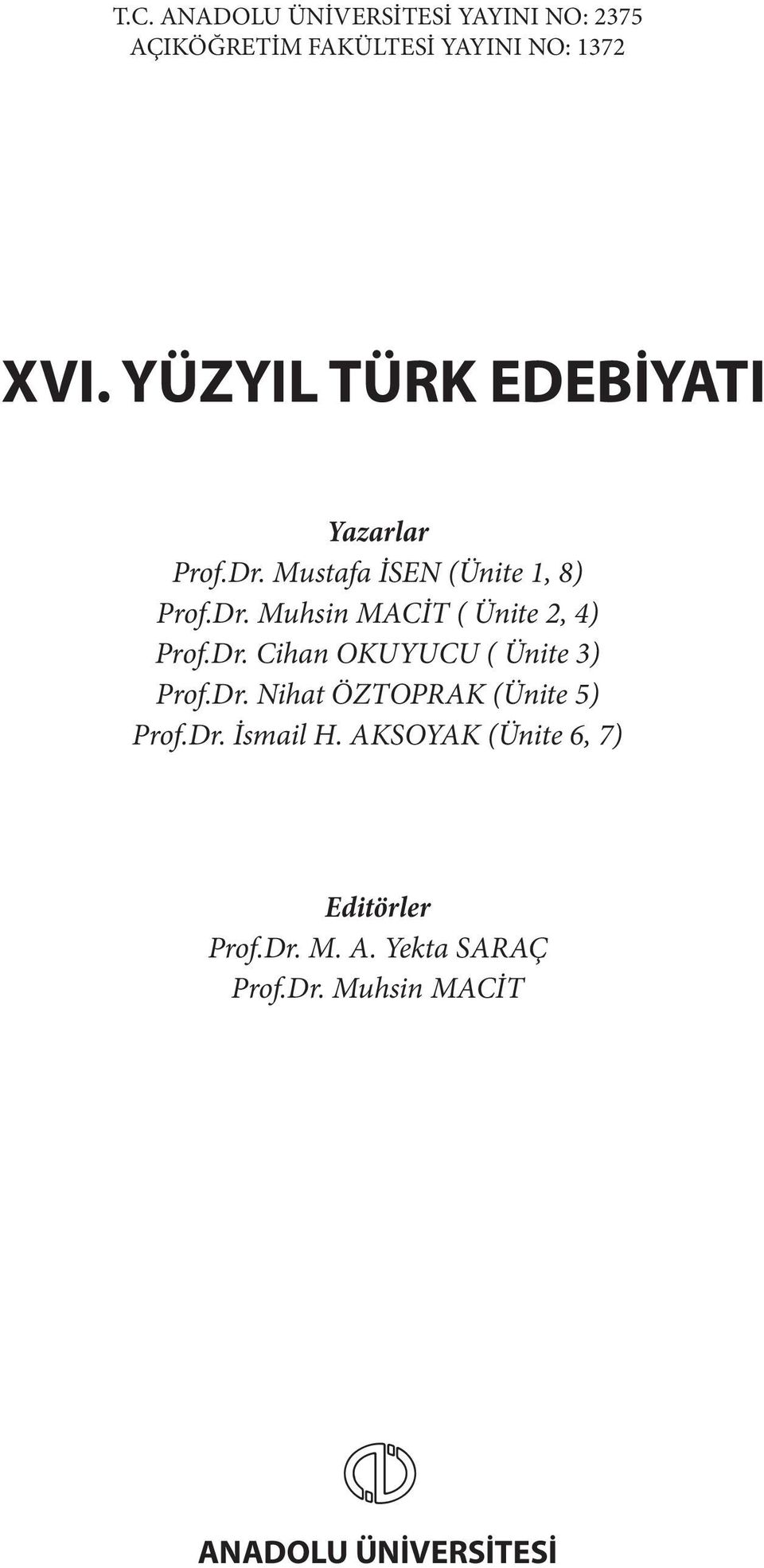 Dr. Cihan OKUYUCU ( Ünite 3) Prof.Dr. Nihat ÖZTOPRAK (Ünite 5) Prof.Dr. İsmail H.