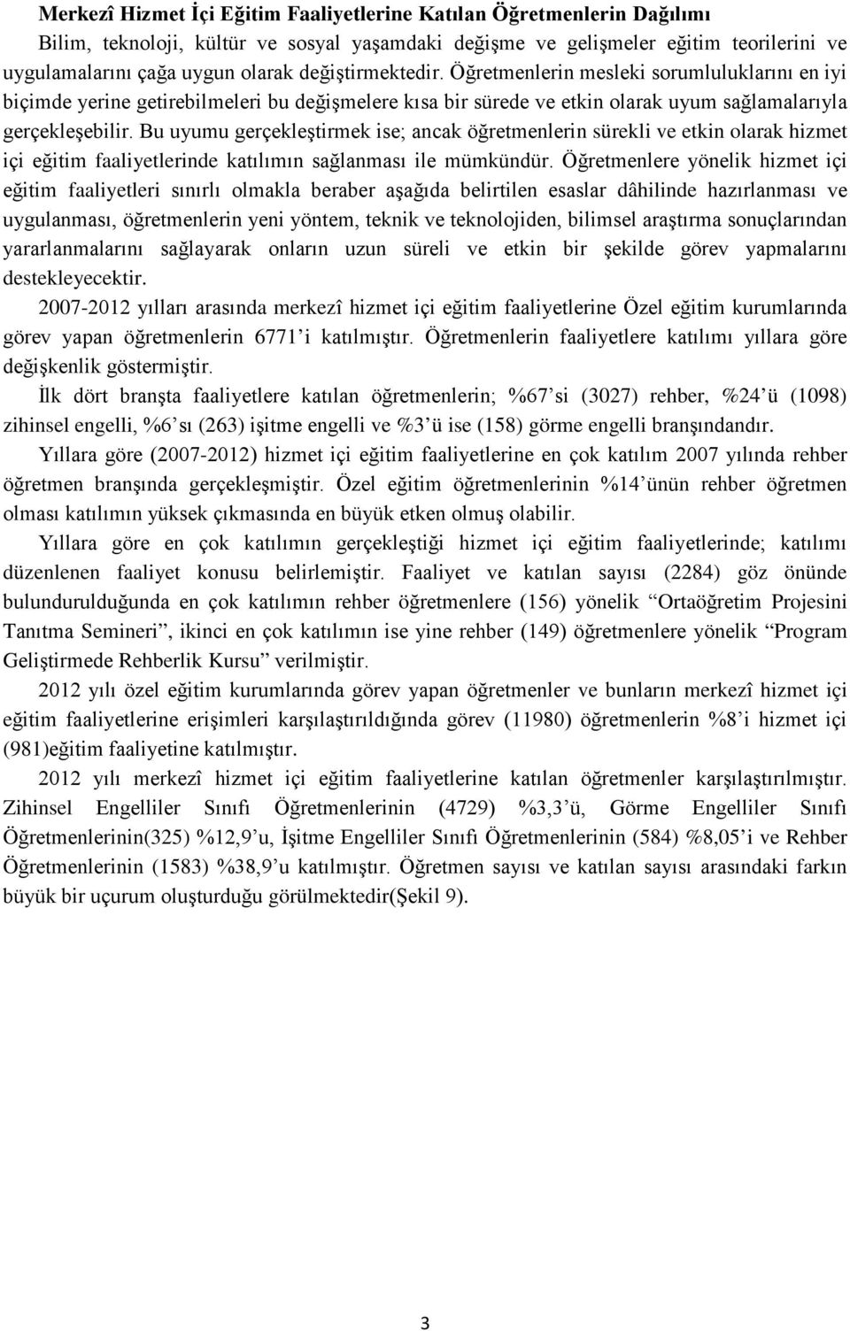 Bu uyumu gerçekleştirmek ise; ancak öğretmenlerin sürekli ve etkin olarak hizmet içi eğitim faaliyetlerinde katılımın sağlanması ile mümkündür.