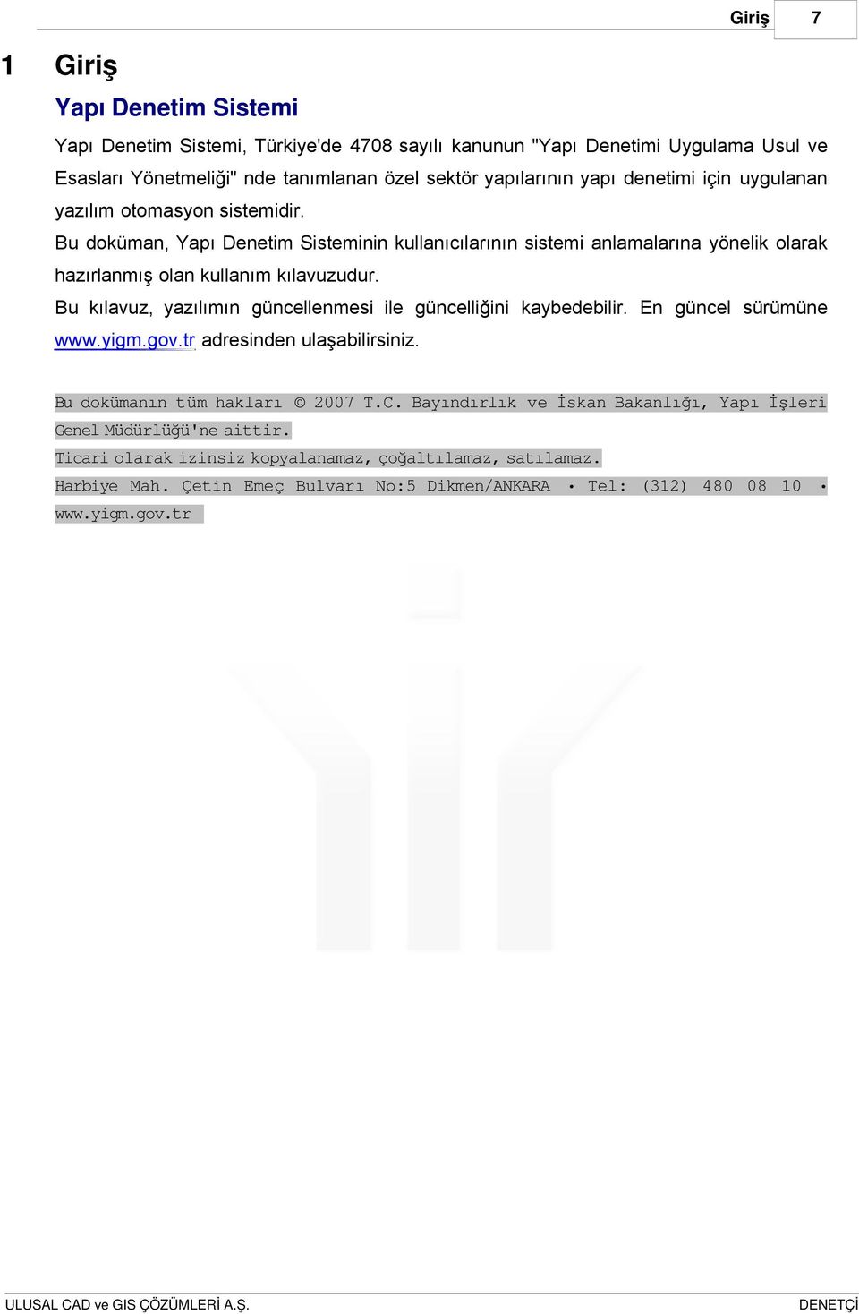 Bu kılavuz, yazılımın güncellenmesi ile güncelliğini kaybedebilir. En güncel sürümüne www.yigm.gov.tr adresinden ulaşabilirsiniz. Bu dokümanın tüm hakları 2007 T.C.