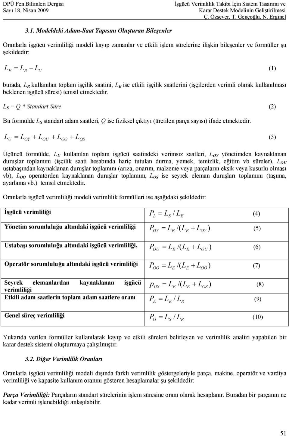 L S = Q * Standart Süre (2) Bu formülde L S standart adam saatleri, Q ise fiziksel çıktıyı (üretilen parça sayısı) ifade etmektedir.