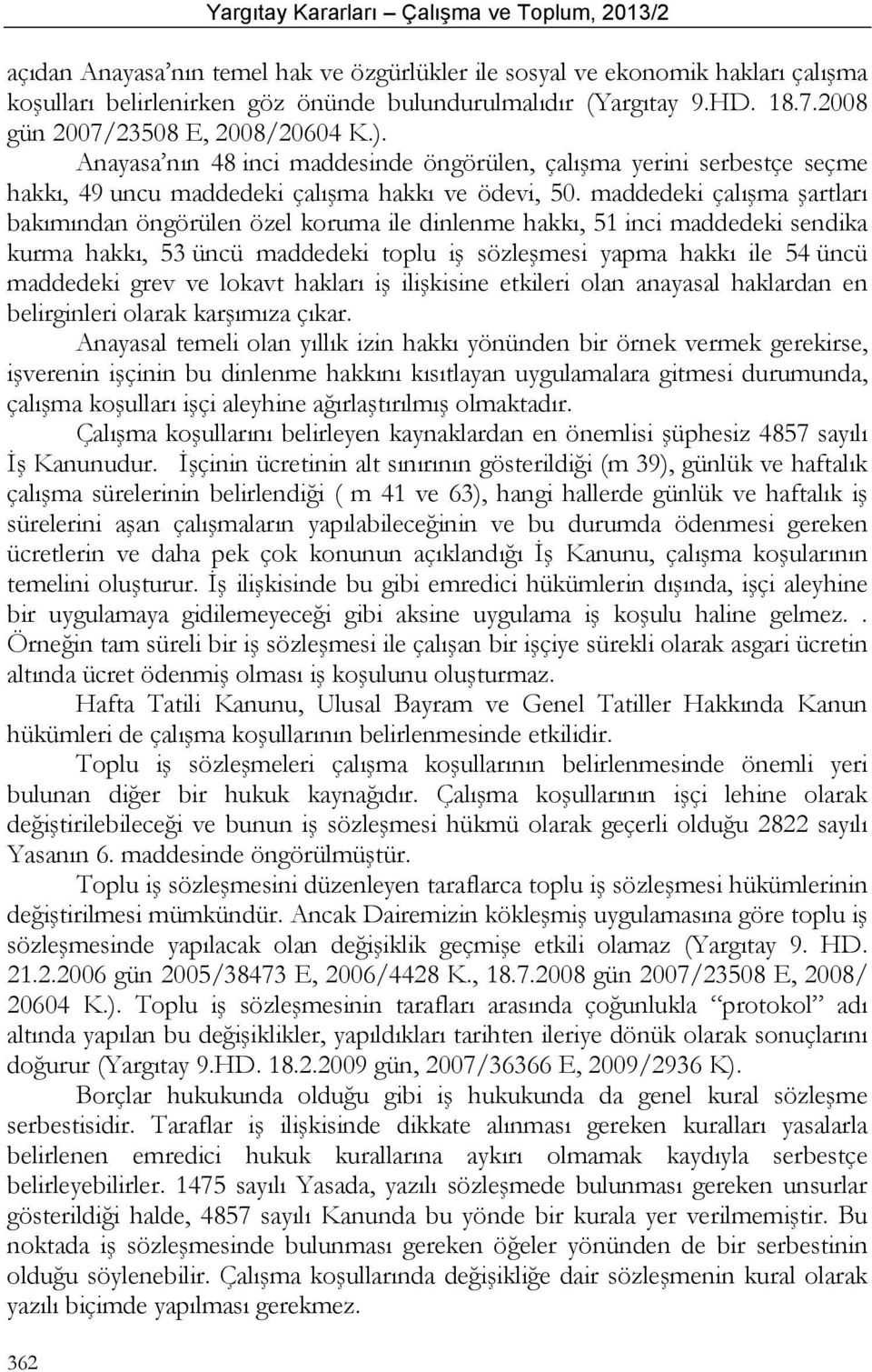 maddedeki çalışma şartları bakımından öngörülen özel koruma ile dinlenme hakkı, 51 inci maddedeki sendika kurma hakkı, 53 üncü maddedeki toplu iş sözleşmesi yapma hakkı ile 54 üncü maddedeki grev ve