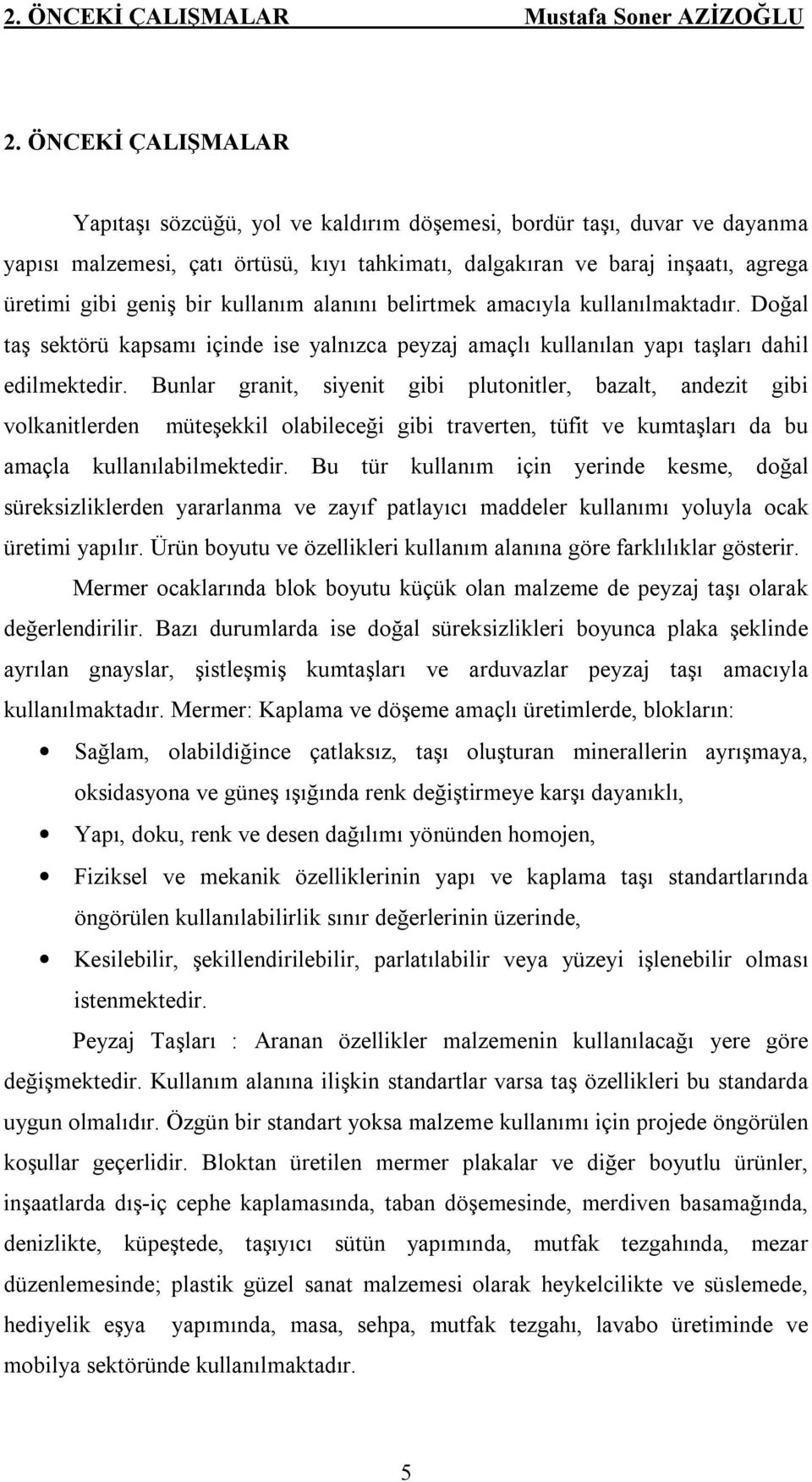 kullanım alanını belirtmek amacıyla kullanılmaktadır. Doğal taş sektörü kapsamı içinde ise yalnızca peyzaj amaçlı kullanılan yapı taşları dahil edilmektedir.