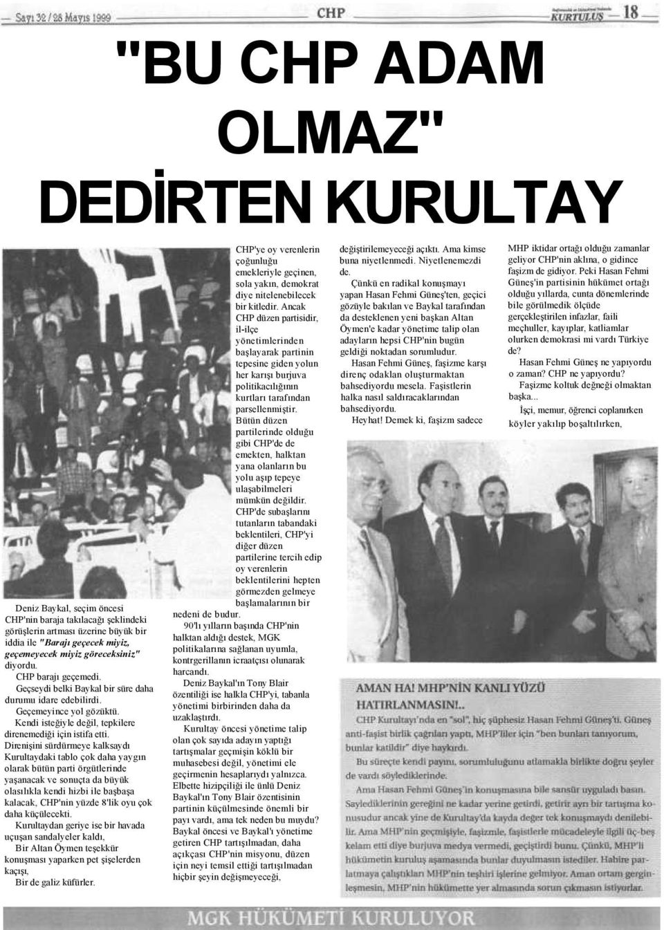 Direnişini sürdürmeye kalksaydı Kurultaydaki tablo çok daha yaygın olarak bütün parti örgütlerinde yaşanacak ve sonuçta da büyük olasılıkla kendi hizbi ile başbaşa kalacak, CHP'nin yüzde 8'lik oyu