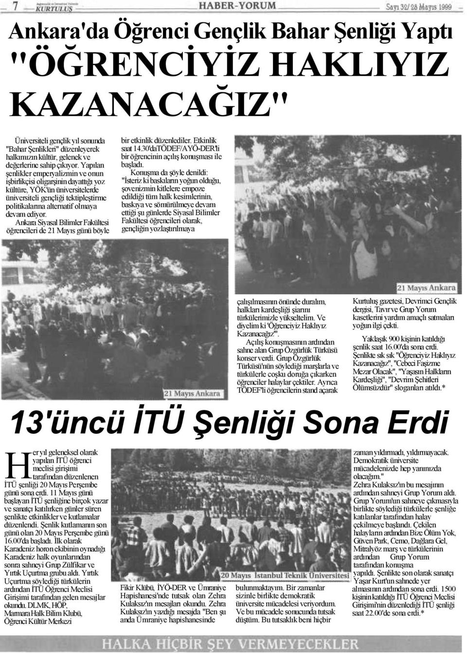 Yapılan şenlikler emperyalizmin ve onun işbirlikçisi oligarşinin dayattığı yoz kültüre, YÖK'ün üniversitelerde üniversiteli gençliği tektipleştirme politikalarına alternatif olmaya devam ediyor.