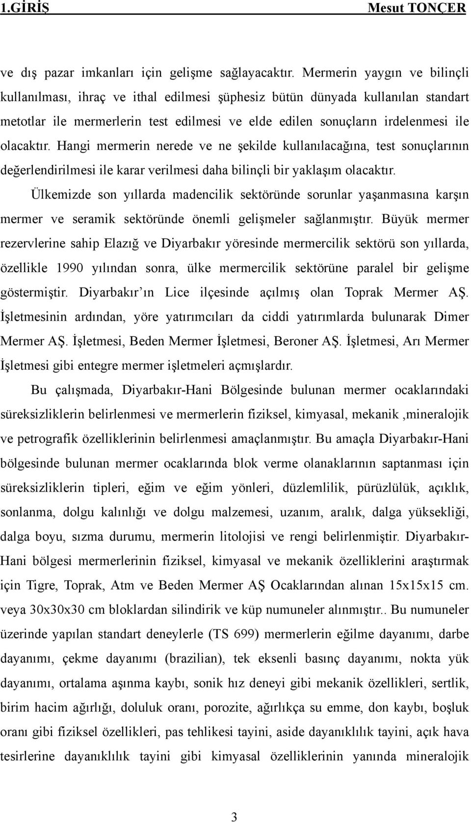 Hangi mermerin nerede ve ne şekilde kullanılacağına, test sonuçlarının değerlendirilmesi ile karar verilmesi daha bilinçli bir yaklaşım olacaktır.