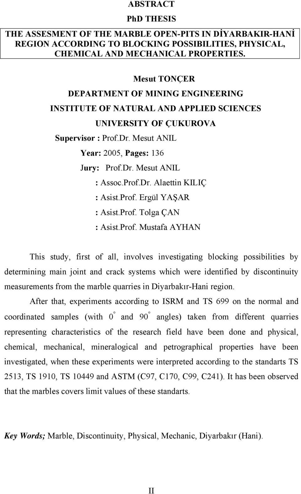 Prof.Dr. Alaettin KILIÇ : Asist.Prof. Ergül YAŞAR : Asist.Prof. Tolga ÇAN : Asist.Prof. Mustafa AYHAN This study, first of all, involves investigating blocking possibilities by determining main joint