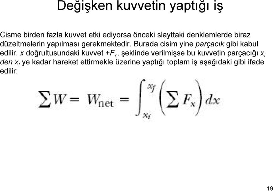 Burada cisim yine parçacık gibi kabul edilir.