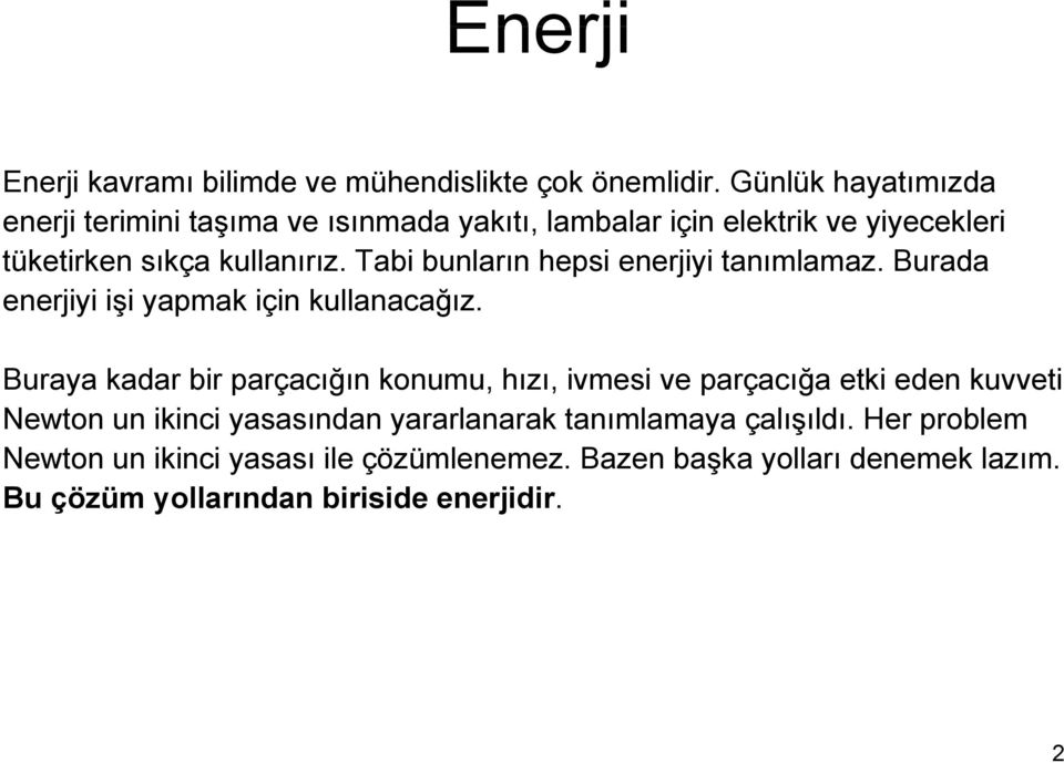 Tabi bunların hepsi enerjiyi i tanımlamaz. Burada enerjiyi işi yapmak için kullanacağız.