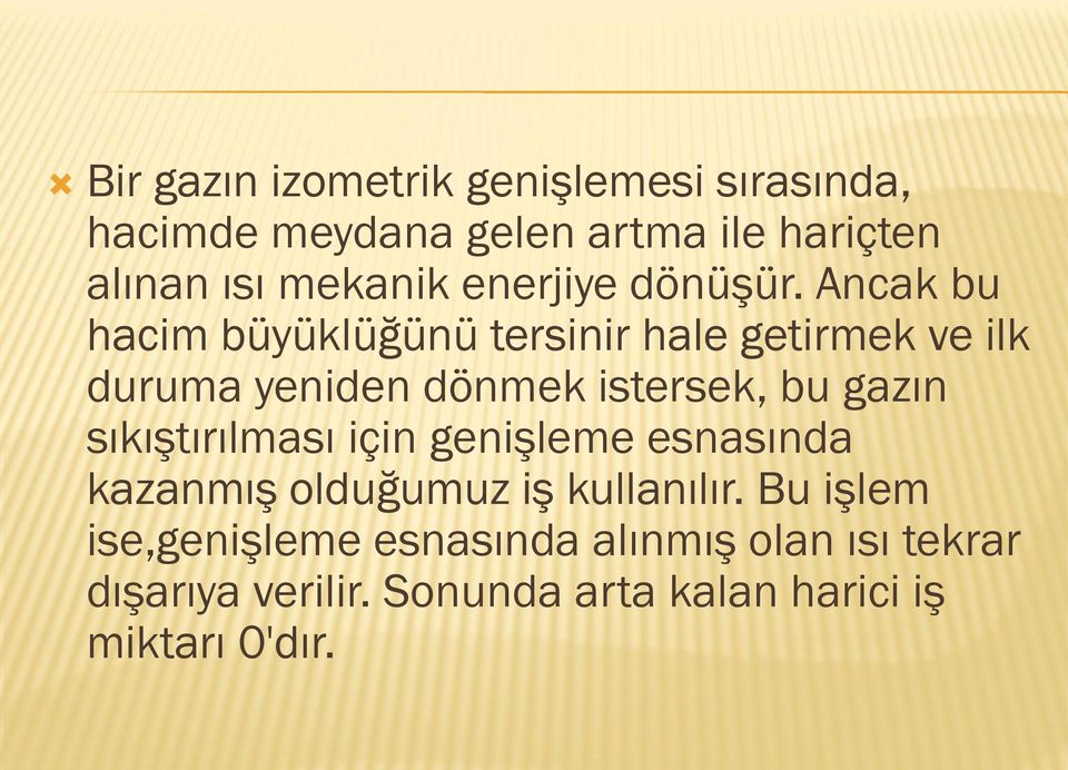 Ancak bu hacim büyüklüğünü tersinir hale getirmek ve ilk duruma yeniden dönmek istersek, bu gazın