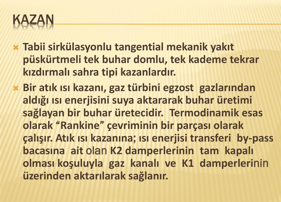 Bir atık ısı kazanı, gaz türbini egzost gazlarından aldığı ısı enerjisini suya aktararak buhar üretimi sağlayan bir buhar