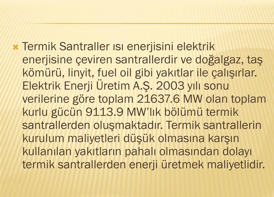 6 MW olan toplam kurlu gücün 9113.9 MW lık bölümü termik santrallerden oluşmaktadır.