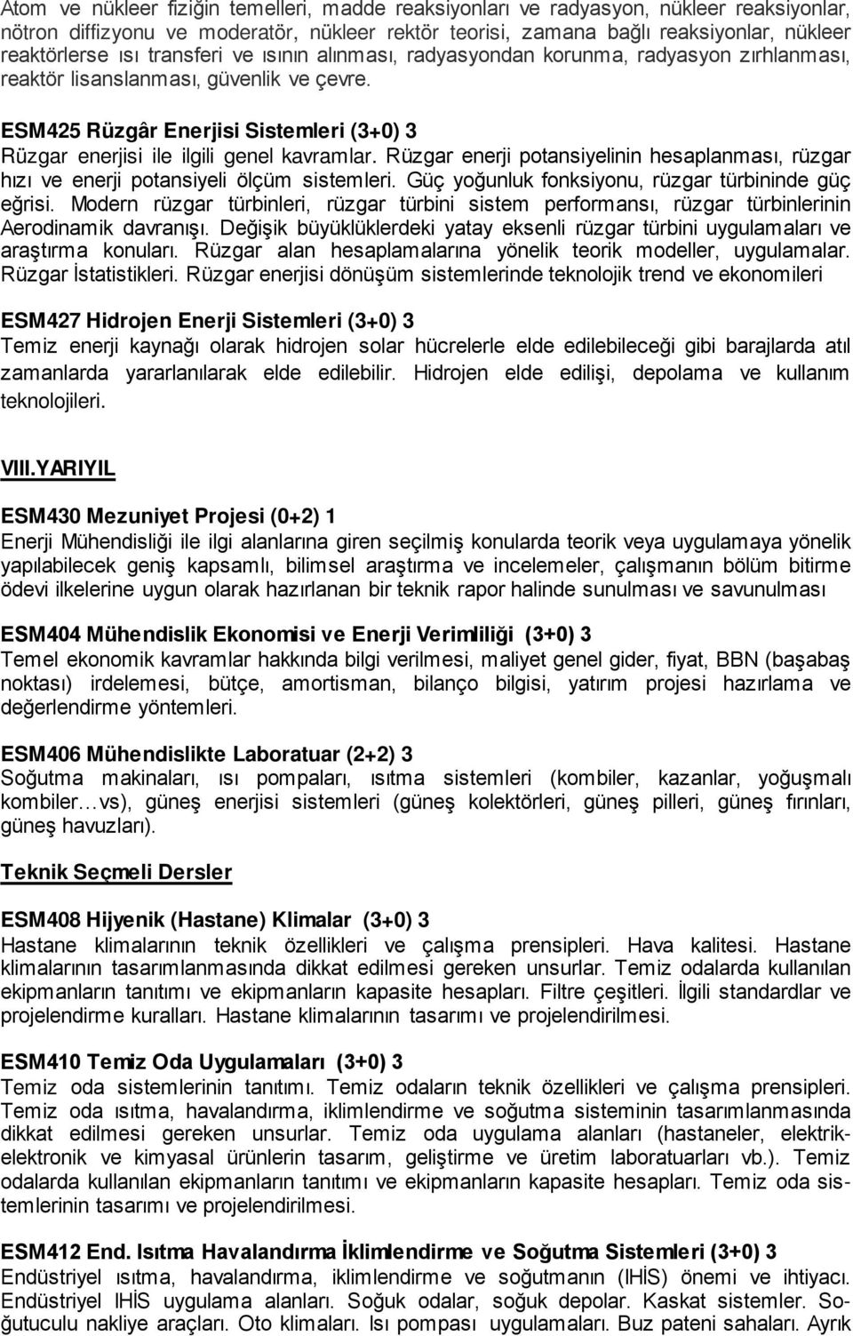 ESM425 Rüzgâr Enerjisi Sistemleri (3+0) 3 Rüzgar enerjisi ile ilgili genel kavramlar. Rüzgar enerji potansiyelinin hesaplanması, rüzgar hızı ve enerji potansiyeli ölçüm sistemleri.