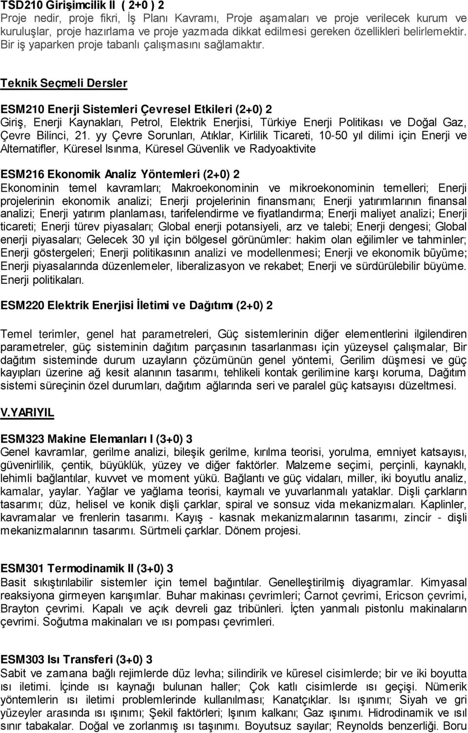 Teknik Seçmeli Dersler ESM210 Enerji Sistemleri Çevresel Etkileri (2+0) 2 Giriş, Enerji Kaynakları, Petrol, Elektrik Enerjisi, Türkiye Enerji Politikası ve Doğal Gaz, Çevre Bilinci, 21.