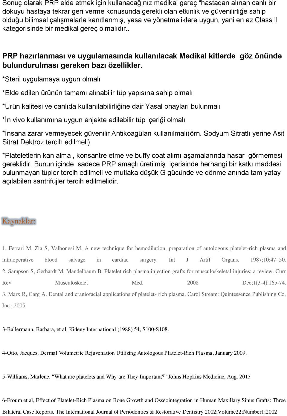 . PRP hazırlanması ve uygulamasında kullanılacak Medikal kitlerde göz önünde bulundurulması gereken bazı özellikler.