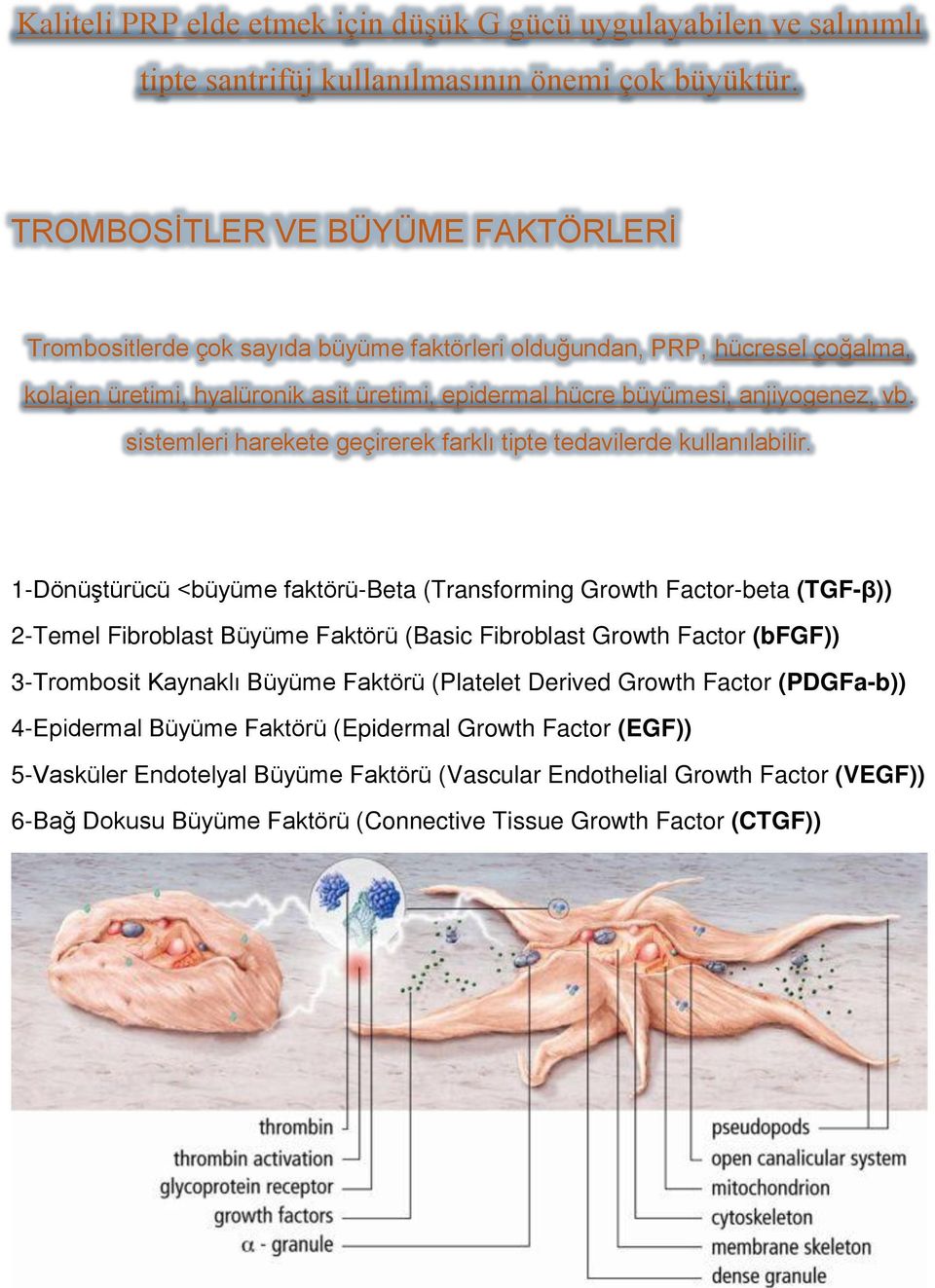 sistemleri harekete geçirerek farklı tipte tedavilerde kullanılabilir.