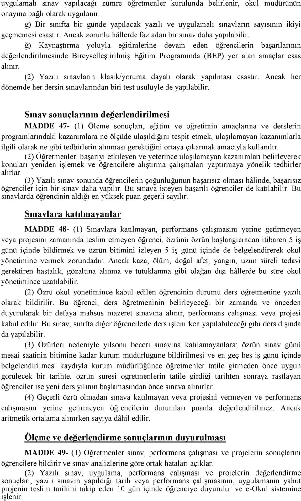 ğ) Kaynaştırma yoluyla eğitimlerine devam eden öğrencilerin başarılarının değerlendirilmesinde Bireyselleştirilmiş Eğitim Programında (BEP) yer alan amaçlar esas alınır.