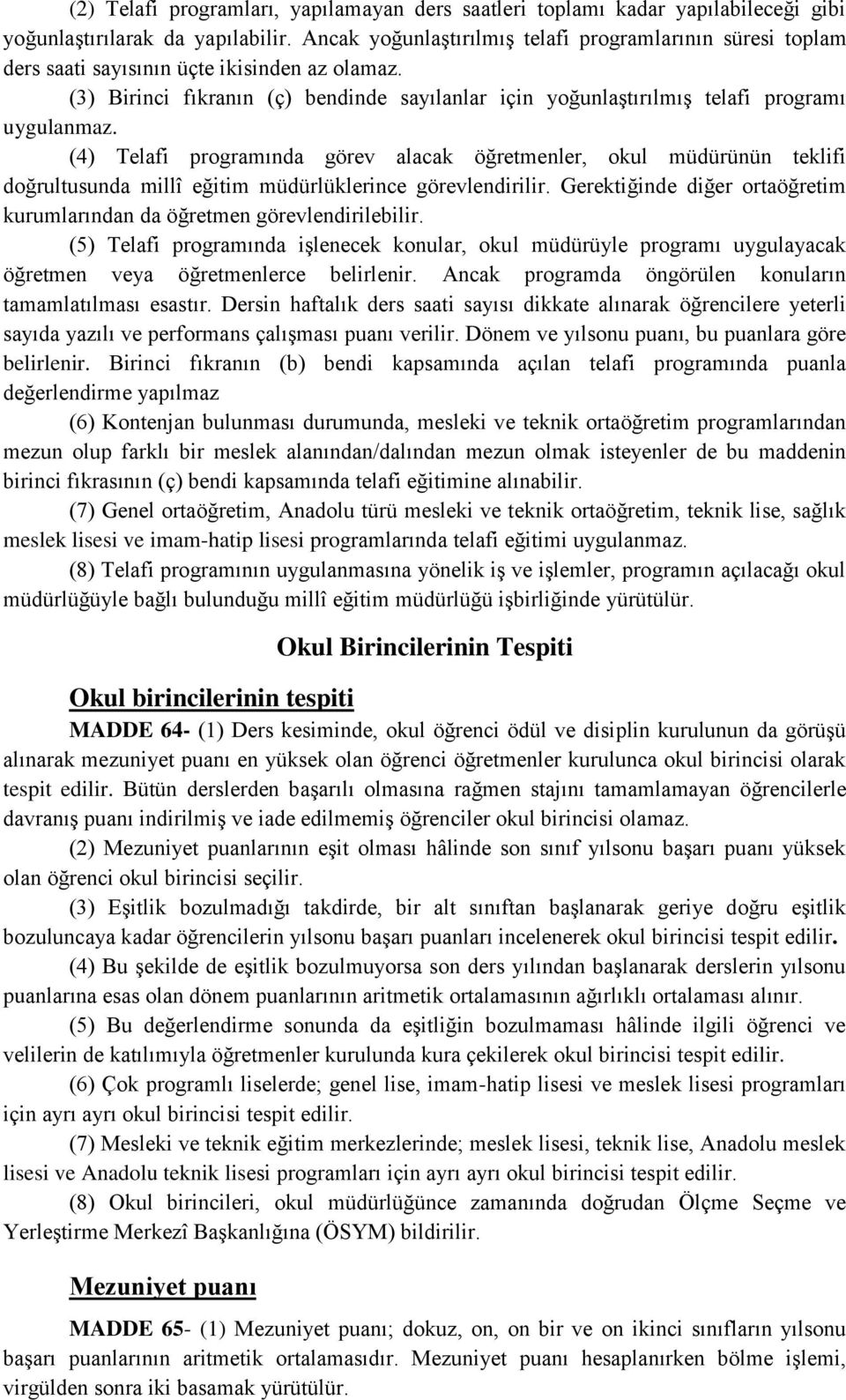 (4) Telafi programında görev alacak öğretmenler, okul müdürünün teklifi doğrultusunda millî eğitim müdürlüklerince görevlendirilir.