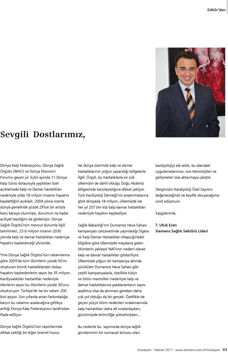 2004 yılına oranla dünya genelinde yüzde 29 luk bir artışla karşı karşıya olunması, durumun ne kadar aciliyet taşıdığını da gösteriyor. Dünya Sağlık Örgütü nün mevcut durumla ilgili tahminleri, 23.