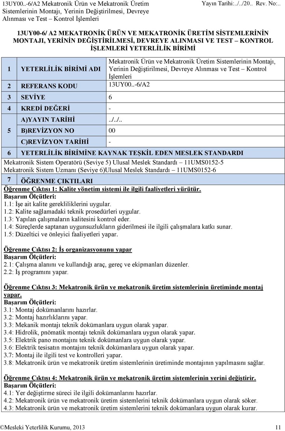 MONTAJI, YERİNİN DEĞİŞTİRİLMESİ, DEVREYE ALINMASI VE TEST KONTROL İŞLEMLERİ YETERLİLİK BİRİMİ 1 YETERLİLİK BİRİMİ ADI Mekatronik Ürün ve Mekatronik Üretim Sistemlerinin Montajı, Yerinin