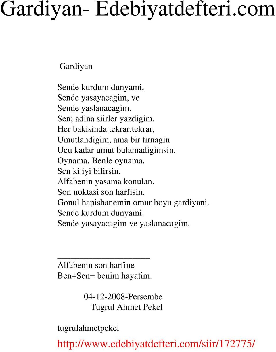 Sen ki iyi bilirsin. Alfabenin yasama konulan. Son noktasi son harfisin. Gonul hapishanemin omur boyu gardiyani.