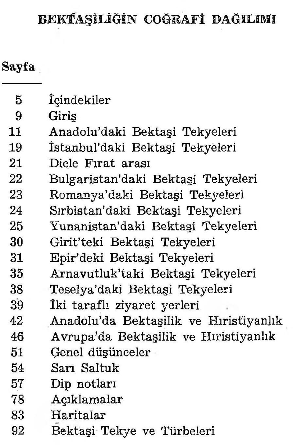 Tekyeleri 30 Girit teki Bektaşi Tekyeleri 31 Epir deki Bektaşi Tekyeleri 35 Arnavutluk taki Bektaşi Tekyeleri 38 Teselya daki Bektaşi Tekyeleri 39 iki taraflı
