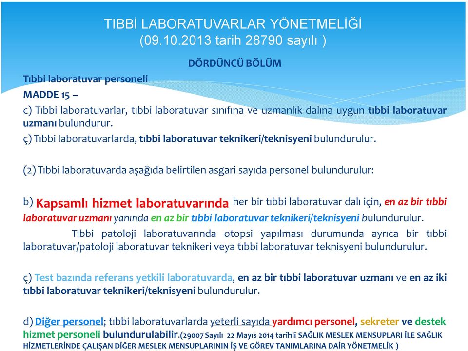 (2) Tıbbi laboratuvarda aşağıda belirtilen asgari sayıda personel bulundurulur: b) Kapsamlı hizmet laboratuvarında her bir tıbbi laboratuvar dalı için, en az bir tıbbi laboratuvar uzmanı yanında en