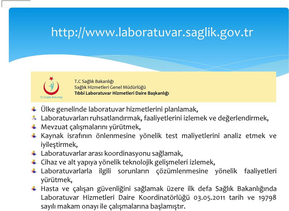 faaliyetlerini izlemek ve değerlendirmek, Mevzuat çalışmalarını yürütmek, Kaynak israfının önlenmesine yönelik test maliyetlerini analiz etmek ve iyileştirmek, Laboratuvarlar arası