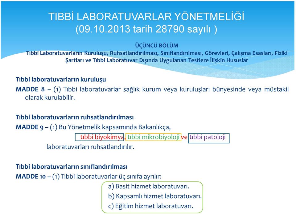 Tıbbi laboratuvarların ruhsatlandırılması MADDE 9 (1) Bu Yönetmelik kapsamında Bakanlıkça, tıbbi biyokimya, tıbbi mikrobiyoloji ve tıbbi patoloji laboratuvarları