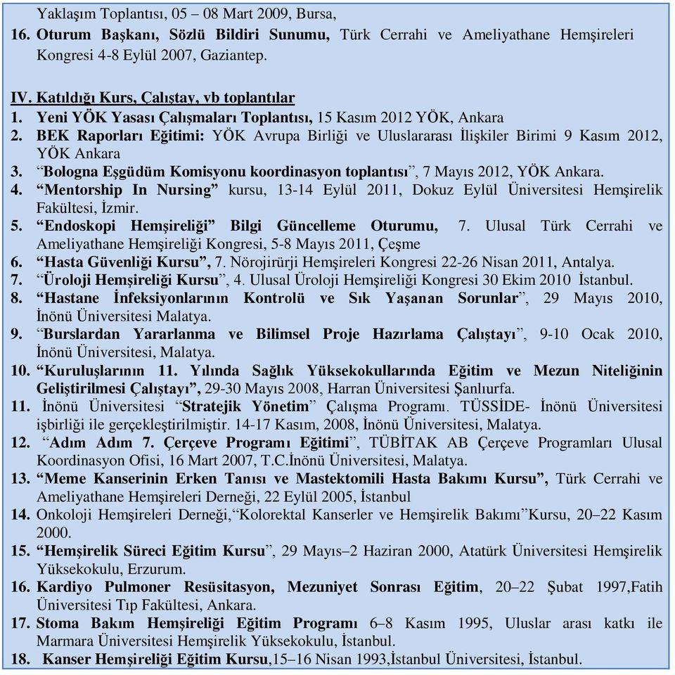 BEK Raporları Eğitimi: YÖK Avrupa Birliği ve Uluslararası İlişkiler Birimi 9 Kasım 2012, YÖK Ankara 3. Bologna Eşgüdüm Komisyonu koordinasyon toplantısı, 7 Mayıs 2012, YÖK Ankara. 4.