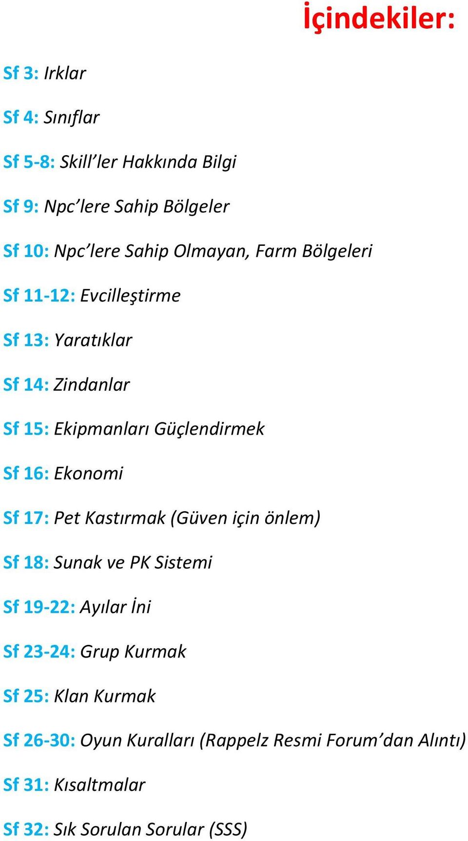 16: Ekonomi Sf 17: Pet Kastırmak (Güven için önlem) Sf 18: Sunak ve PK Sistemi Sf 19-22: Ayılar İni Sf 23-24: Grup Kurmak