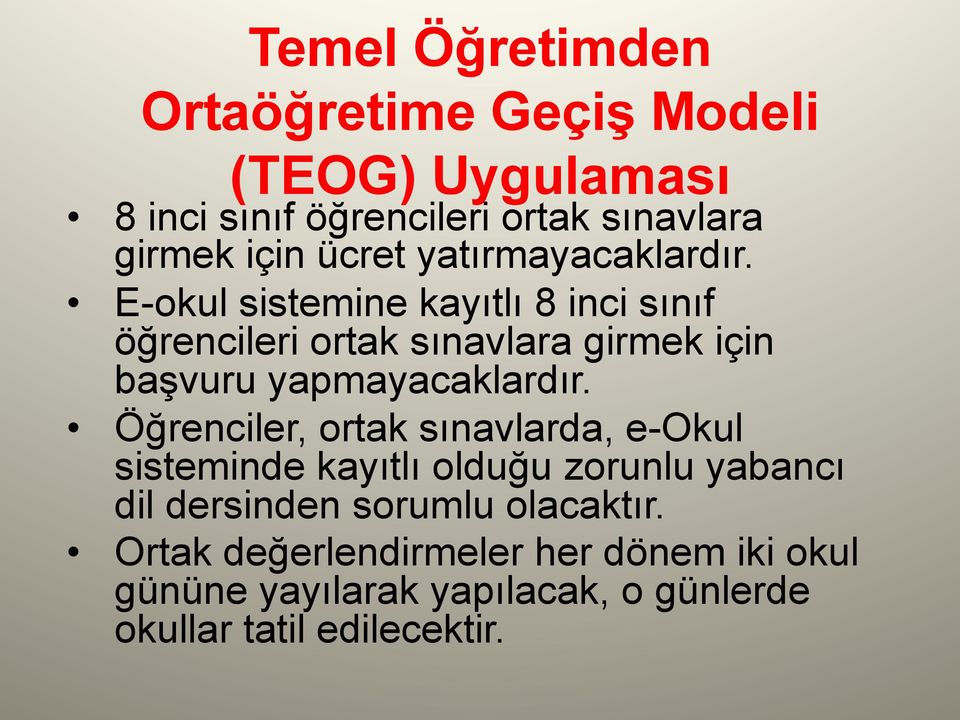 E-okul sistemine kayıtlı 8 inci sınıf öğrencileri ortak sınavlara girmek için başvuru yapmayacaklardır.