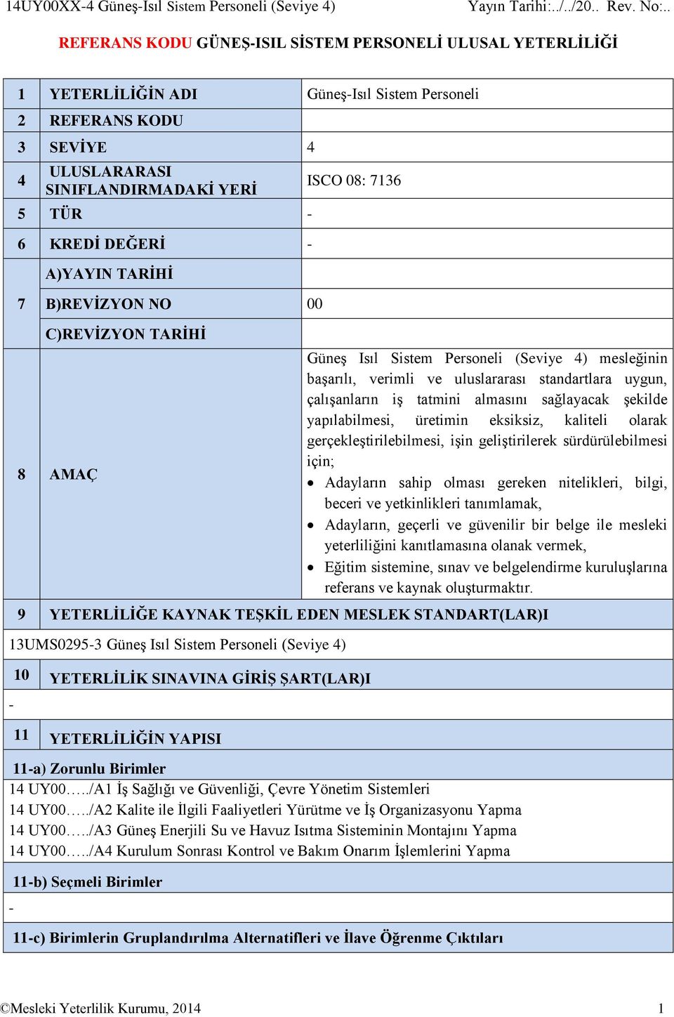 uluslararası standartlara uygun, çalışanların iş tatmini almasını sağlayacak şekilde yapılabilmesi, üretimin eksiksiz, kaliteli olarak gerçekleştirilebilmesi, işin geliştirilerek sürdürülebilmesi